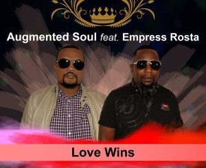 Augmented Soul – Love Wins Ft. Empress Rosta