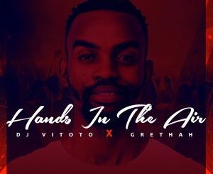 Dj Vitoto – Hands In The Air (Original Mix) Ft. Grethah