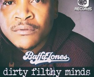 EP: Baffa Jones – Dirty Filthy Minds (Zip File)