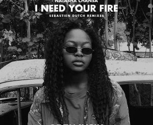 Natasha Chansa – I Need Your Fire (Sebastien Dutch Ushi Dub)