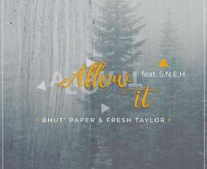 Bhut’ Paper & Fresh Taylor - Allow It (Original Mix) Ft. S.N.E.H