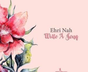 Ehri Nah – Write a Song (Aero Manyelo Edit)