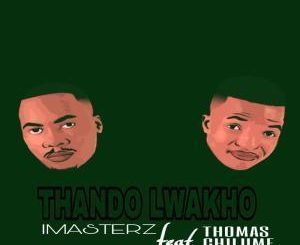 Imasterz - Thando Lwakho Ft. Thomas Chilume