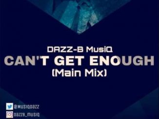 DAZZ-B MusiQ – Can’t Get Enough