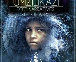 Deep Narratives & Tribe Of Afro – Umzilikazi (Original Mix)