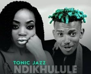 TonicJazz - Ndikhulule Ft. Zanda Zakuza