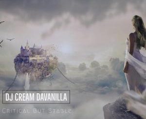 DJ Cream DaVanilla - Critical But Stable (Extended Mix)