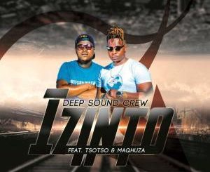 Deep Sound Crew - Izinto Ft. Tsoto & Maqhuza