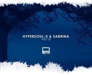 HyperSOUL-X & Sabrina – Hey’O (Ma-B’s Afro Mix)