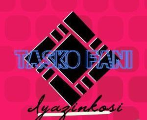 Tasko Fani - Iyazinkosi