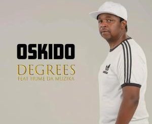 Oskido – Degrees Ft. Hume Da Muzika