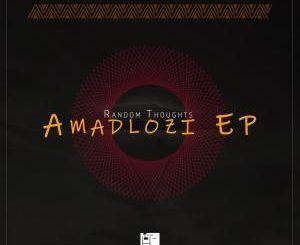 Random Thoughts – Amasiko Ft. Ayah Tlhanyane