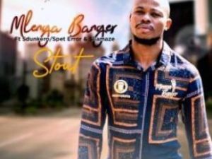 Mlenga Banger – Stout Ft. Dj Sdunkero, Spet Error & Silamaze