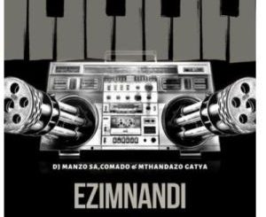 DJ Manzo SA – Ezimnandi Ft. Comado & Mthandazo Gatya