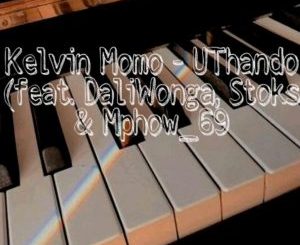 Kelvin Momo – UThando Ft. DaliWonga, Stoks, Mphow_69 & Jobe London