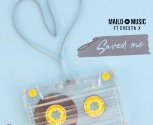 Mailo Music – Saved Me Ft. Cresta X