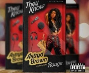 Astryd Brown – They Know Ft. Rouge