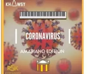 Khawsy – Coronavirus (Amapiano Edition)