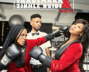 Trademark & Zinhle Ngidi – Yekel Indoda Ft. Lady Du