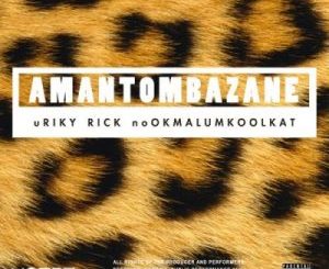 Riky Rick – Amantombazane Ft. OkMalumKoolKat