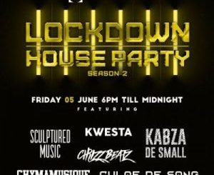 Kabza De Small, Kwesta, Chymamusique, Culoe De Song, Emtee & Leehleza - Lockdown House Party Season 2 Premiere Line UP