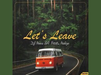 DJ Nova SA – Let’s Leave Ft. Nalize