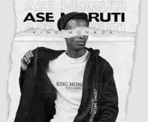 King Monada – Ase Moruti Ft. Mack Eaze