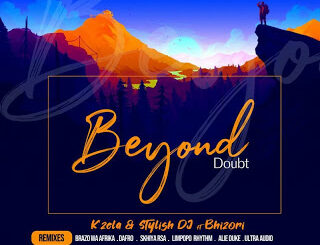 K’zela – Beyond Doubt (Remixes) Ft. Bhizori & Stylish DJ