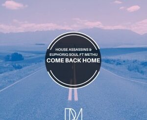 House Assassins SA - Come Back Home Ft. Methu & Euphoriq Soul