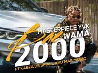 Masterpiece YVK – Bae Wama 2000 Ft. Kabza De Small & Mas MusiQ