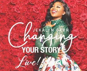 ALBUM: Jekalyn Carr – Changing Your Story (Live)