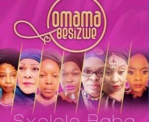 Omama Besizwe – Sxolele Baba Feat. Nomcebo Zikode