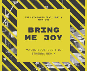 The Layabouts – Bring Me Joy Ft. Portia Monique (Magic Brothers & Dj Stherra Remix)