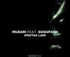 EP: Muzari – Iphutha Lami Ft. GuguPash