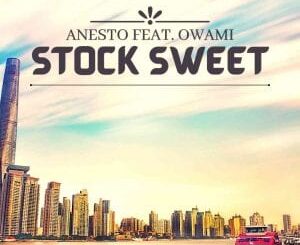 Anesto – Stock Sweet (Full Version) Feat Owami