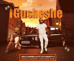 Ngu Casper Lo – Igusheshe Ft. Dj Christy, Sdudla NoMa1000, Twiist & Aries Rose