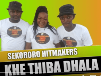 Sekororo Hitmakers – Khe Thiba Dhala