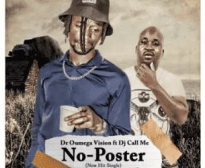 Dr Oumega Vision – No Poster ft DJ Call Me