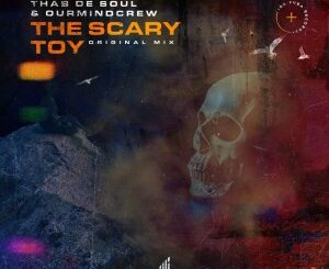 Thab De Soul – The Scary Toy (Original Mix) Ft. OurMindCrew