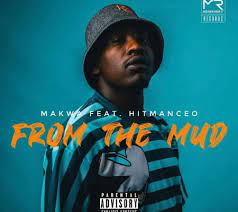 Makwa – From The Mud Ft. Hitmanceo