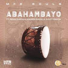 VIDEO: MFR Souls – Abahambayo ft. Mzulu Kakhulu, Khobzn Kiavalla & T-Man SA