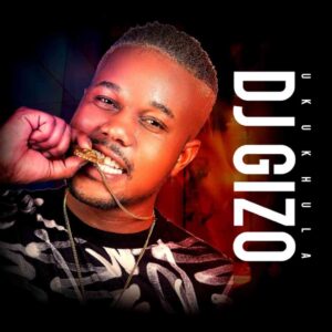 DOWNLOAD-Dj-Gizo-–-Nguwe-Nguwe-Ft-Drip-Gogo-Mazet