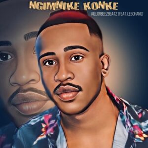 DOWNLOAD-Killorbeezbeatz-–-Ngimnike-Konke-ft-Lebohang-–