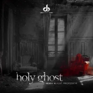 DOWNLOAD-Heavy-K-–-Holy-Ghost-ft-Professor-–.webp