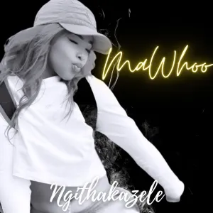 DOWNLOAD-MaWhoo-–-Ngithakazele-–.webp