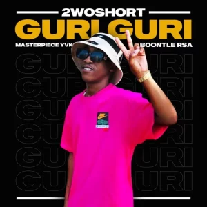 DOWNLOAD-2woshort-–-Guri-Guri-ft-Masterpiece-YVK-Boontle-RSA.webp