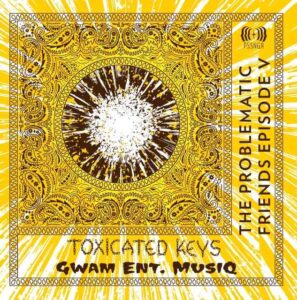 DOWNLOAD-Toxicated-Keys-Gwam-Ent-MusiQ-–-Emoyeni-–