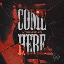 Anti Da Menace - Come Here