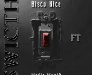 Bisco Nice – Switch ft Mafis MusiQ