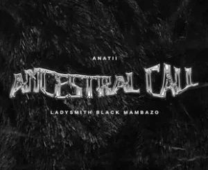 Anathi - Ancestral Call ft Ladysmith Black Mambazo